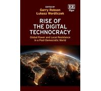 Rise of the Digital Technocracy: Global Power and Local Resistance in a Post-democratic World