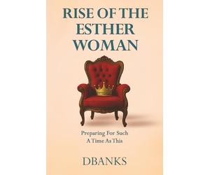 Rise of the Esther Woman: Preparing For Such A Time As This