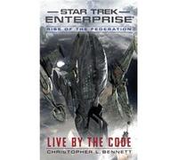 Rise Of The Federation: Live By The Code (Star Trek: Enterprise) (Mass Market Paperback) Christopher L Bennett, (Auteur)
