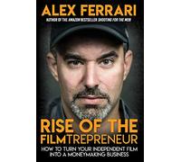 Rise of the Filmtrepreneur: How to Turn Your Independent Film into a Profitable Business