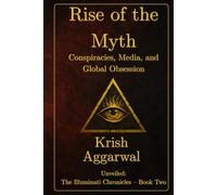 Rise of the Myth: Conspiracies, Media, and Global Obsession