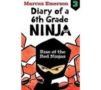 Rise of the Red Ninjas Diary of a 6th Grade Ninja Book 3 by Marcus Emerson Marcus Emerson (Auteur)