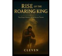 Rise of the Roaring King: The First Scroll of the Seven Tribes
