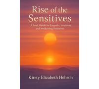 Rise of the Sensitives: A Soul Guide for Empaths, Intuitives and Awakening Sensitives