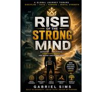 Rise of the Strong Mind: Defeating WEAKNESS, EMBRACING POWER Power, AND RISING ABOVE THE ODDS