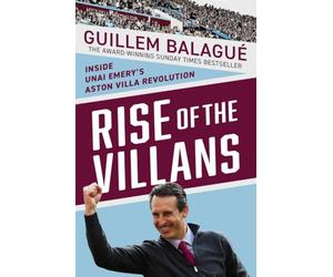 Rise of the Villans: Inside Unai Emery's Aston Villa Revolution. Fully Updated to Include the Europa League Triumph