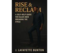 Rise & Reclaim: A Self-Help Guide for Black Men Breaking the Cycle