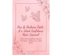 Rise & Reclaim Path: A 6-W onfidence Reset Journal: From self-doubt to self-trust - reclaim your confidence in 6 weeks