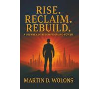 Rise. Reclaim. Rebuild.: A Journey of Redemption and Power
