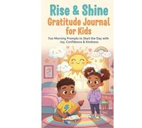 Rise & Shine Gratitude Journal for Kids: Fun Morning Prompts to Start the Day with Joy, Confidence & Kindness!