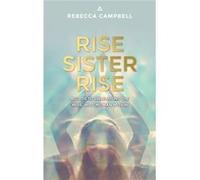 Rise Sister Rise A Guide to Unleashing the Wise Wild Woman Within by Rebecca Campbell Rebecca Campbell (Auteur)