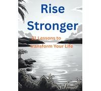 rise stronger: 21 Lessons to Transform Your Life
