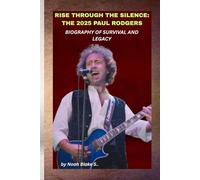 RISE THROUGH THE SILENCE: THE 2025 PAUL RODGERS BIOGRAPHY OF SURVIVAL AND LEGACY: When illness threatened the voice that shaped rock, his will to endure became the real anthem.