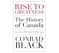 Rise to Greatness, Volume 2: Dominion (1867-1949): The History of Canada From the Vikings to the Present