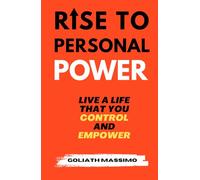RISE TO PERSONAL POWER: Live a Life That You Control and Empower