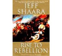 Rise to Rebellion Jeff Shaara (Auteur)