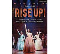 Rise Up!: Broadway and American Society from 'Angels in America’ to ‘Hamilton’