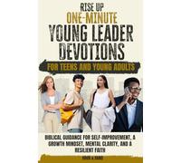 Rise Up: One-Minute Young Leader Devotions: Biblical Guidance for Self-Improvement, Growth Mindset, Mental Clarity, and a Resilient Faith