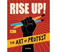 Rise Up The Art of Protest by Jo Rippon & Foreword by Mari Copeny Jo Rippon Foreword by Mari Copeny (Auteur)
