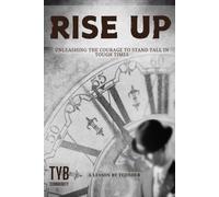 Rise Up: Unleashing The Courage To Stand Tall In Tough Times
