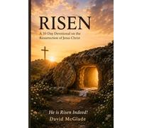 RISEN: A 30-Day Devotional on the Resurrection of Jesus Christ