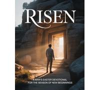 RISEN: A Man's Easter Devotional for the Season of New Beginnings