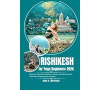 Rishikesh for Yoga Beginners 2026: Discover Peaceful Ashrams, Classes, and Retreats for Your First Yoga Journey in India