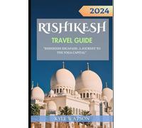 RISHIKESH TRAVEL GUIDE 2024: "Rishikesh Escapade: A Journey to the Yoga Capital"
