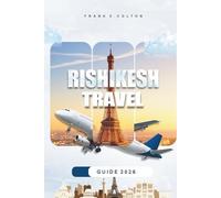 Rishikesh Travel Guide 2026: Practical tips on what to pack, where to stay, things to do, spiritual tours, offbeat spots, and planning your journey
