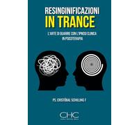 Risignificazione in trance: L'arte di guarire con l'ipnosi clinica in psicoterapia