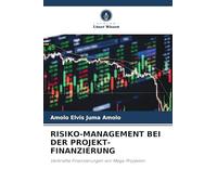 RISIKO-MANAGEMENT BEI DER PROJEKT-FINANZIERUNG: Verbriefte Finanzierungen von Mega-Projekten