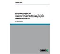 Risikoabschätzung bei Kindeswohlgefährdung anhand des Falls von Kevin K. unter Berücksichtigung von §8a und §42 SGB VIII Tomic, Tatjana (Auteur)