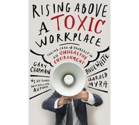 Rising Above a Toxic Workplace: Taking Care of Yourself in an Unhealthy Environment