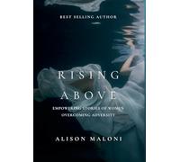 Rising Above: Empowering Stories of Women Overcoming Adversity