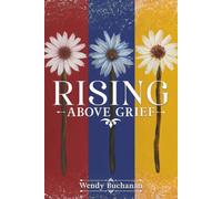 Rising Above Grief: A Memoir of Pain, Lessons, and Rebirth
