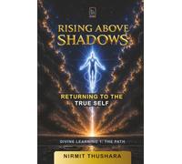 RISING ABOVE SHADOWS: Returning to the True Self, Divine Learning 1: The Path