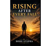Rising After Every Fall: A Story of Persistence, Discipline, and Growth