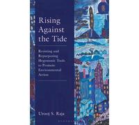 Rising Against the Tide Resisting and Repurposing Hegemonic Tools to Promote Environmental Action - Urooj S. Raja - Bloomsbury Academic - ebook (ePub) - Livre