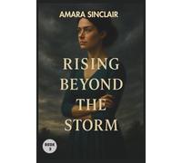 RISING BEYOND THE STORM: A Story of Survival, Becoming, and Rising.