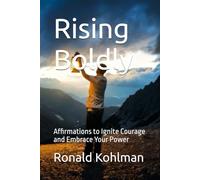 Rising Boldly: Affirmations to Ignite Courage and Embrace Your Power