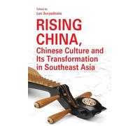 La Chine montante – La culture chinoise et sa transformation en Asie du Sud-Est