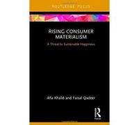 Rising Consumer Materialism: A Threat to Sustainable Happiness (Routledge Focus on Business and Management) - [Livre en VO] Afia Khalid (Auteur)