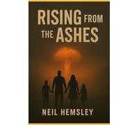 Rising From The Ashes: A family caught in the fight for survival after nuclear conflict