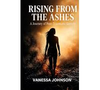 RISING FROM THE ASHES: A Journey of Post-Traumatic Growth.