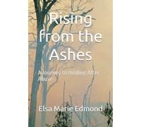 Rising from the Ashes: A Journey to Healing After Abuse