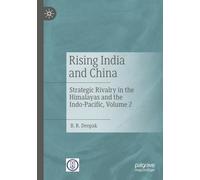 Rising India and China: Strategic Rivalry in the Himalayas and the Indo- Pacific, Volume 2