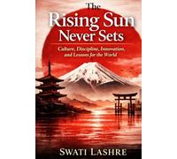 Rising Japan: Secrets Behind a Nation’s Remarkable Comeback: Country with Discipline, Culture, Work Ethics, Technology, and Lessons for the World