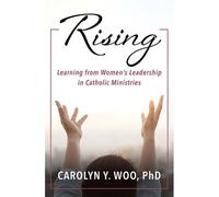 Rising: Learning From Women's Leadership In Catholic Ministries
