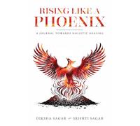 Rising Like A Phoenix : A Journal Towards Holistic Healing