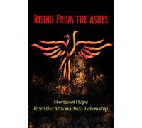 Rising Out Of The Ashes: Stories of Hope From The Arizona Area Fellowship
